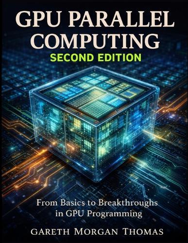 GPU Parallel Computing Second Edition: From Basics to Breakthroughs in GPU Programming