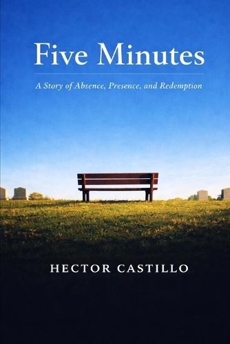 Five Minutes: A story of Absence, Presence and Redemption