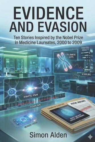 Evidence and Evasion: Ten Stories Inspired by the Nobel Prize in Medicine Laureates, 2000 to 2009