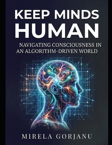 Keep Minds Human: Navigating Consciousness in an Algorithm-Driven World