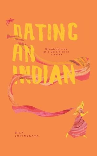 Dating an Indian: Misadventures of a Ukrainian in a saree