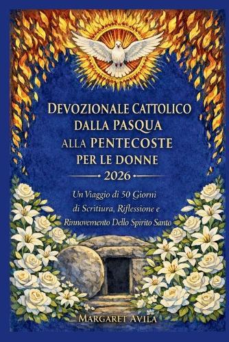 Devozionale Cattolico Dalla Pasqua Alla Pentecoste Per Le Donne 2026: Un Viaggio di 50 Giorni di Scrittura, Riflessione e Rinnovamento Dello Spirito Santo