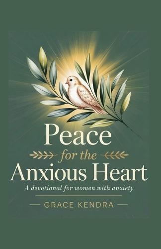 Peace for the Anxious Heart: A Devotional for Women with Anxiety.