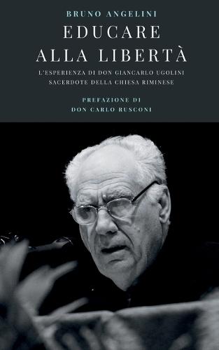 Educare alla libertà: L'esperienza di don Giancarlo Ugolini, sacerdote della Chiesa riminese