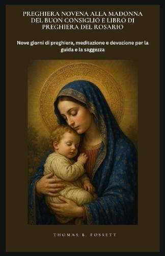 Preghiera Novena Alla Madonna del Buon Consiglio E Libro Di Preghiera del Rosario: Nove giorni di preghiera, meditazione e devozione per la guida e la saggezza