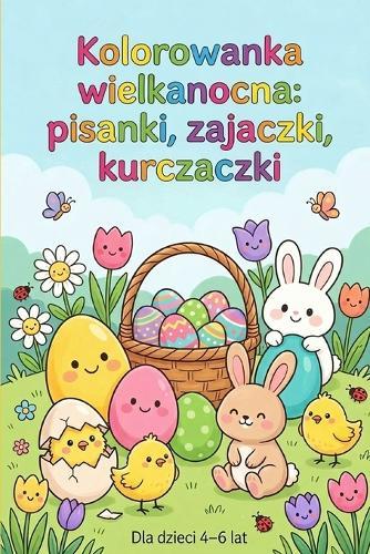""Kolorowanka wielkanocna: pisanki, zajączki, kurczaczki""