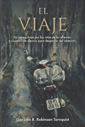 El Viaje: Un peregrinaje por las rutas de la reflexion y un retiro de silencio para despertar del laberinto