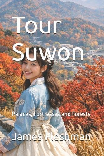 Tour Suwon: Palaces, Fortresses and Forests