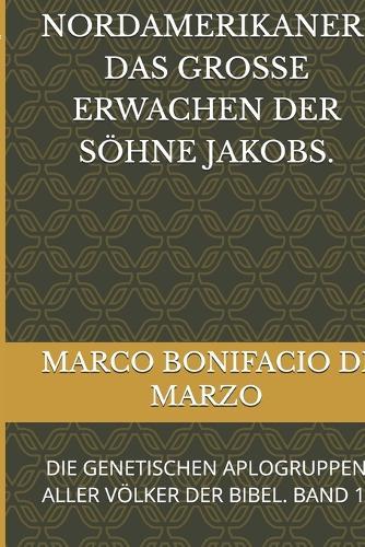Europäer Und Nordamerikaner; Das Grosse Erwachen Der Söhne Jakobs.: Die Genetischen Aplogruppen Aller Völker Der Bibel. Band 1.