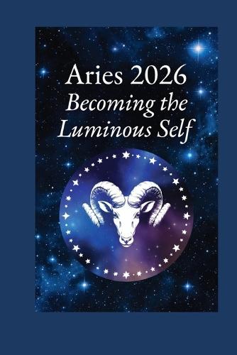 Aries 2026 - Becoming the Luminous Self