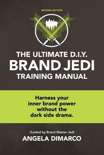 The Ultimate D.I.Y. Brand Jedi Training Manual: Harness your inner brand power without dark side drama.