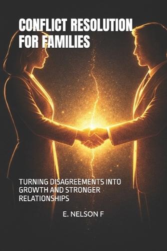 Conflict Resolution for Families: Turning Disagreements Into Growth and Stronger Relationships