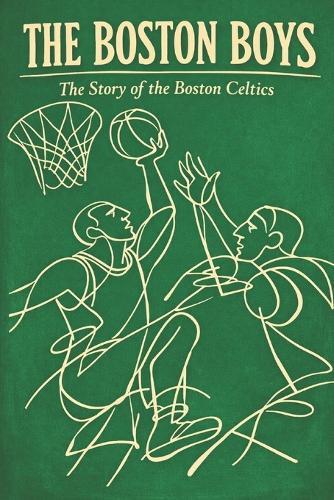 The Boston Boys: The Story of the Boston Celtics