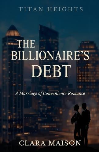 The Billionaire's Debt: A Marriage of Convenience Romance