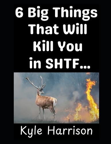 6 Big Things That Will Kill You In SHTF...: ...That You Didn't Think About