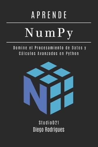 APRENDE NumPy: Domine el Procesamiento de Datos y Cálculos Avanzados en Python