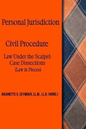 Personal Jurisdiction: Civil Procedure: Law Under the Scalpel: Case Dissections (Law in Pieces)