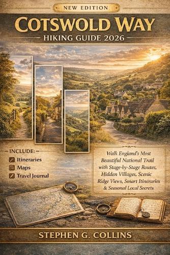 Cotswold Way Hiking Guide 2026&2027: Walk England's Most Beautiful National Trail with Stage-by-Stage Routes, Hidden Villages, Scenic Ridge Views, Smart Itineraries and Seasonal Local Secret