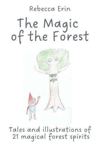 The Magic of the Forest: Tales and illustrations of 21 magical forest spirits