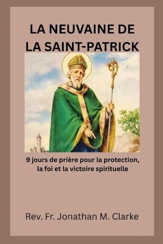 La Neuvaine de la Saint-Patrick: 9 jours de prière pour la protection, la foi et la victoire spirituelle