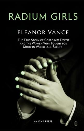 Radium Girls: The True Story of Corporate Deceit and the Women Who Fought for Modern Workplace Safety