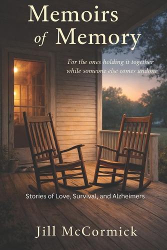 Memoirs of Memory: For the ones holding it together while someone else comes undone: Stories of Love, Survival, and Alzheimer's