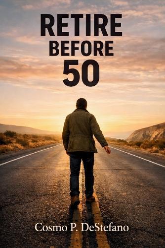 Retire Before 50: The Step-by-Step Strategies to Escape the 9-5 and Live on Your Terms