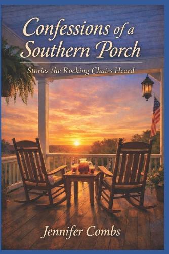 Confessions of a Southern Porch: Stories the Rocking Chairs Heard