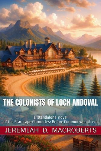 The Colonists of Loch Andoval: a standalone novel of the Starscape Chronicles: Before Commonwealth era