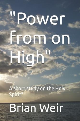 ""Power from on High"": A short study on the Holy Spirit""