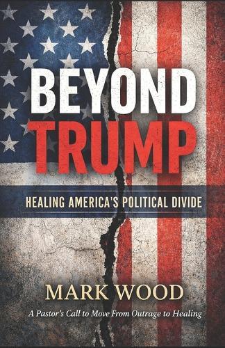 Beyond Trump: Healing America's Politcal Divide
