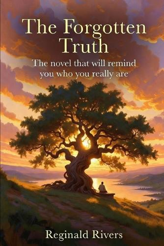 The Forgotten Truth: The novel that will remind you who you really are