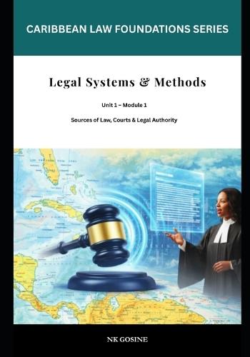 Caribbean Law Foundations - Legal Systems & Methods: Sources of Law, Courts and Legal Institutions in the Caribbean
