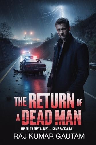 The Return of a Dead Man: The truth they buried... came back alive