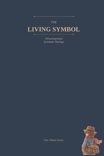 The Living Symbol: A Psychospiritual Systematic Theology