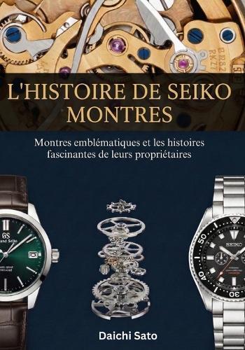 L'histoire de Seiko montres: Montres emblématiques et les histoires fascinantes de leurs propriétaires