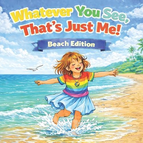 Whatever You See, That's Just Me! Beach Edition: A Children's Picture Book About Accepting and Respecting Neurodivergence