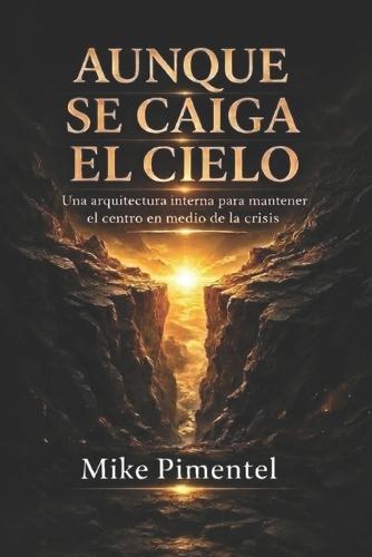 Aunque Se Caiga El Cielo: Una arquitectura interna para mantener el centro en tiempos de crisis