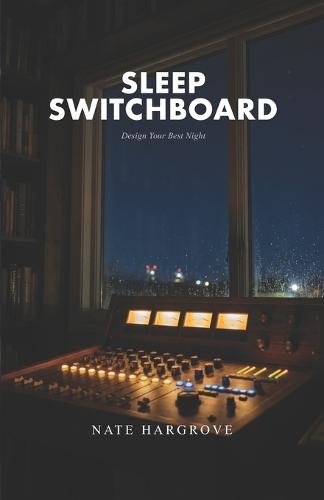 Sleep Switchboard: Design Your Best Night