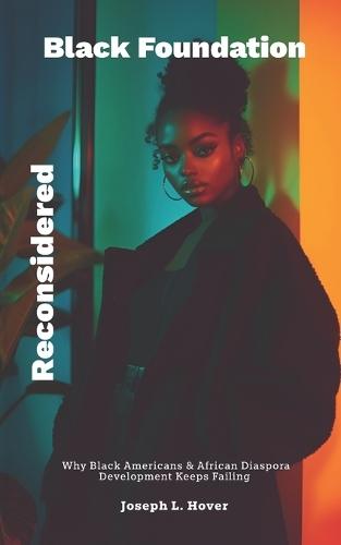 Black Foundation, Reconsidered: Why Black Americans & African Diaspora Development Keeps Failing