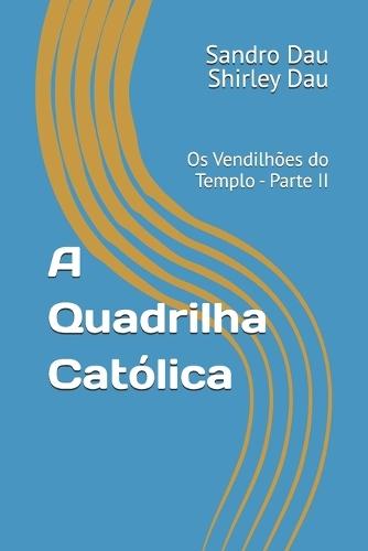 A Quadrilha Católica: Os Vendilhões do Templo - Parte II