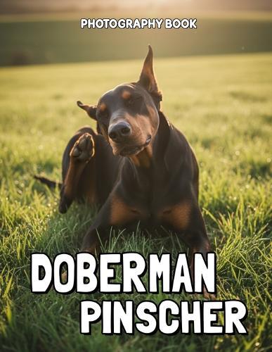 Doberman Pinscher Photography Book: Captivating Visual Journey Through the Elegant World of Doberman Pinschers