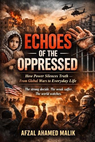 Echoes of the Oppressed, The Burden of Conscience: The World Through the Eyes of the Oppressed When Power Betrays Humanity