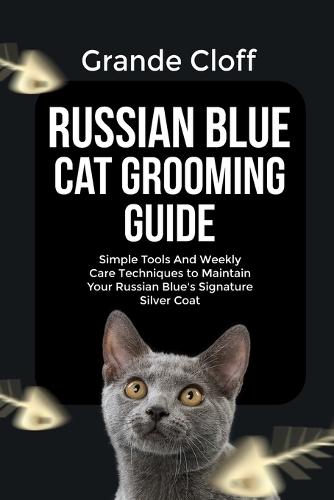 Russian Blue Cat Grooming Guide: Simple Tools And Weekly Care Techniques to Maintain Your Russian Blue's Signature Silver Coat