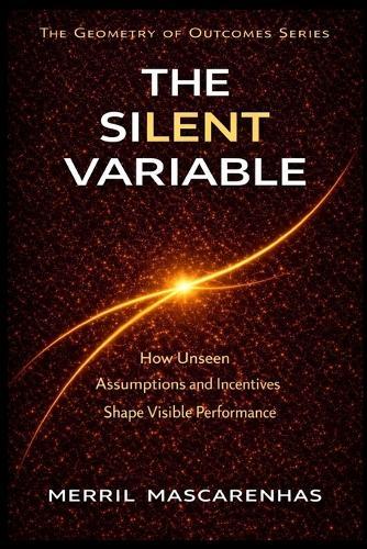 The Silent Variable: The Hidden Forces That Shape Outcomes