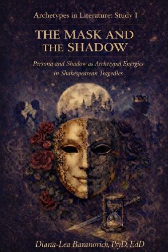 The Mask and the Shadow: Persona and Shadow as Archetypal Energies in Shakespearean Tragedies