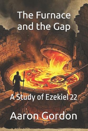 The Furnace and the Gap: A Study of Ezekiel 22
