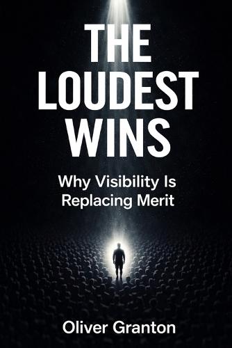 The Loudest Wins: Why Visibility Is Replacing Merit