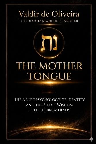 The Mother Togue: The Neuropsichology Of Identify And the Silent Winsdom Of the Hebrew Desert