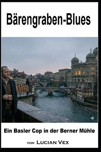 Bärengraben-Blues: Ein Basler Cop in der Berner Mühle